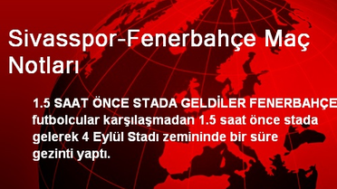 Sivasspor-Fenerbahçe Maç Notları