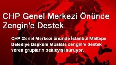 CHP Genel Merkezi Önünde Zengin'e Destek
