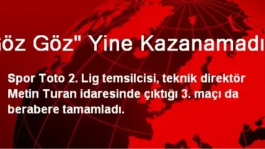 Göz Göz' Yine Kazanamadı