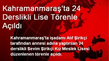 Kahramanmaraş'ta 24 Derslikli Lise Törenle Açıldı