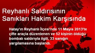 Reyhanlı Saldırısının Sanıkları Hakim Karşısında