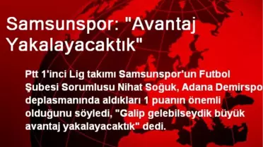 Samsunspor: 'Avantaj Yakalayacaktık'