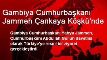 Gambiya Cumhurbaşkanı Jammeh Çankaya Köşkünde