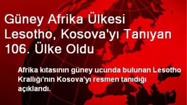 Güney Afrika Ülkesi Lesotho, Kosova'yı Tanıyan 106. Ülke Oldu