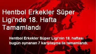 Hentbol Erkekler Süper Liginde 18. Hafta Tamamlandı