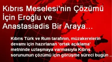 Kıbrıs Meselesi'nin Çözümü İçin Eroğlu ve Anastasiadis Bir Araya Geliyor