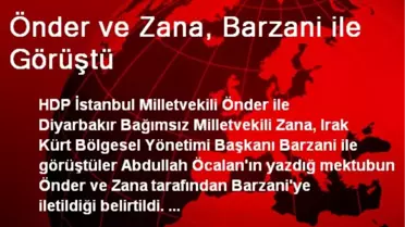 Önder ve Zana, Barzani ile Görüştü