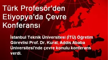 Türk Profesör'den Etiyopya'da Çevre Konferansı