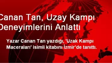 Canan Tan, Uzay Kampı Deneyimlerini Anlattı