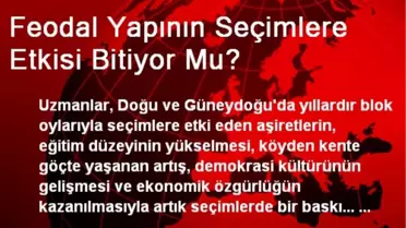 Feodal Yapının Seçimlere Etkisi Bitiyor Mu?