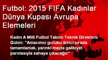 Futbol: 2015 FIFA Kadınlar Dünya Kupası Avrupa Elemeleri