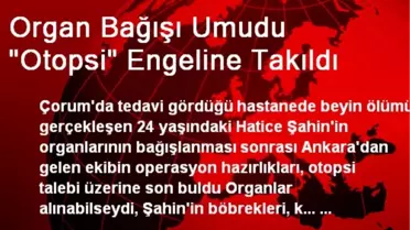Organ Bağışı Umudu 'Otopsi' Engeline Takıldı