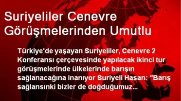 Suriyeliler Cenevre Görüşmelerinden Umutlu