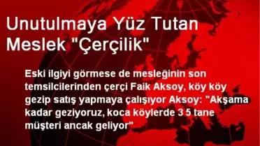 Unutulmaya Yüz Tutan Meslek 'Çerçilik'