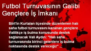 Futbol Turnuvasının Galibi Gençlere İş İmkanı