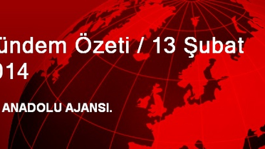 Gündem Özeti / 13 Şubat 2014