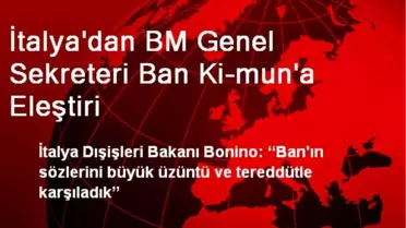 İtalya'dan BM Genel Sekreteri Ban Ki-mun'a Eleştiri