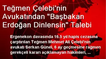 Teğmen Çelebi'nin Avukatından 'Başbakan Erdoğan Dinlensin' Talebi