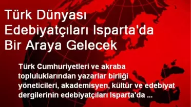 Türk Dünyası Edebiyatçıları Isparta'da Bir Araya Gelecek