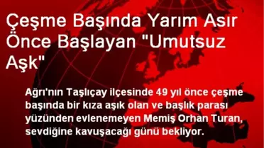 Çeşme Başında Yarım Asır Önce Başlayan 'Umutsuz Aşk'