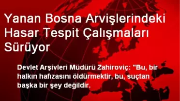 Yanan Bosna Arvişlerindeki Hasar Tespit Çalışmaları Sürüyor