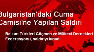 Bulgaristan'daki Cuma Camisi'ne Yapılan Saldırı