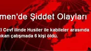 Yemen'de Husiler ile Kabileler Çatıştı: 6 Ölü