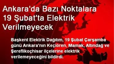 Ankara'da Bazı Noktalara 19 Şubat'ta Elektrik Verilmeyecek