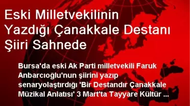 Eski Milletvekilinin Yazdığı Çanakkale Destanı Şiiri Sahnede