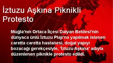İztuzu Aşkına Piknikli Protesto