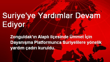 Suriye'ye Yardımlar Devam Ediyor