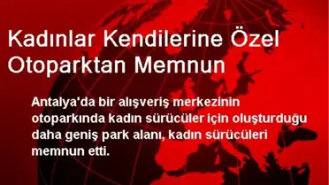 Kadınlar Kendilerine Özel Otoparktan Memnun