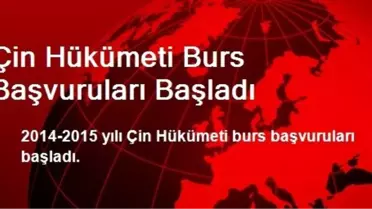 Çin Hükümeti Burs Başvuruları Başladı