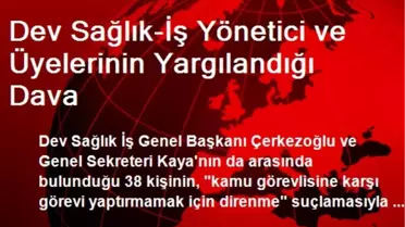 Dev Sağlık-İş Yönetici ve Üyelerinin Yargılandığı Dava