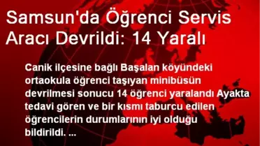 Samsun'da Öğrenci Servis Aracı Devrildi: 14 Yaralı