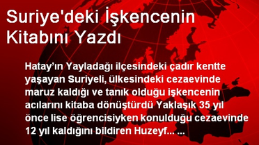 Suriye'deki İşkencenin Kitabını Yazdı