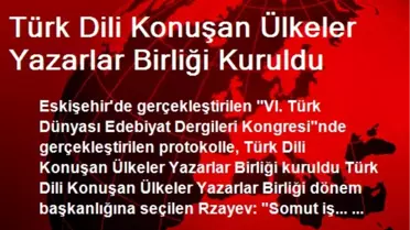 Türk Dili Konuşan Ülkeler Yazarlar Birliği Kuruldu