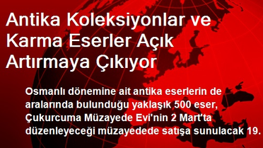 Antika Koleksiyonlar ve Karma Eserler Açık Artırmaya Çıkıyor