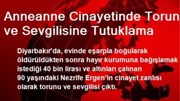 Anneanne Cinayetinde Torun ve Sevgilisine Tutuklama