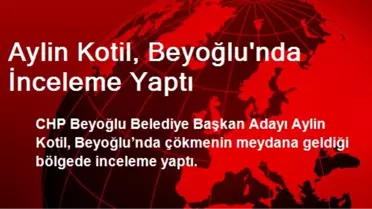 Aylin Kotil, Beyoğlu'nda İnceleme Yaptı