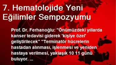 7. Hematolojide Yeni Eğilimler Sempozyumu