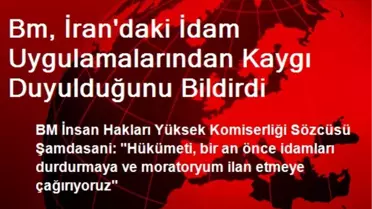 Bm, İran'daki İdam Uygulamalarından Kaygı Duyulduğunu Bildirdi