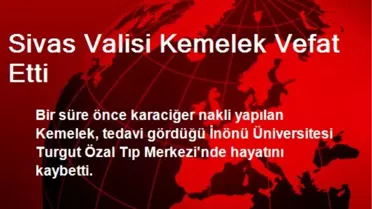 Sivas Valisi Kemelek Vefat Etti