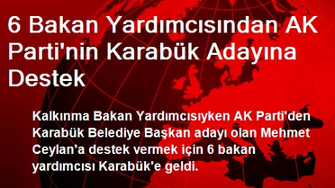 6 Bakan Yardımcısından AK Parti'nin Karabük Adayına Destek