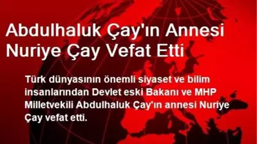 Abdulhaluk Çay'ın Annesi Nuriye Çay Vefat Etti