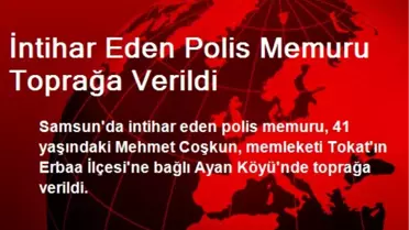 İntihar Eden Polis Memuru Toprağa Verildi