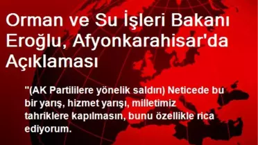 Orman ve Su İşleri Bakanı Eroğlu, Afyonkarahisar'da Açıklaması