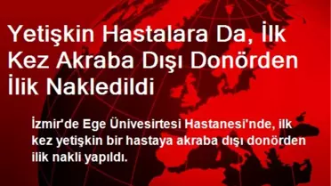 Yetişkin Hastalara Da, İlk Kez Akraba Dışı Donörden İlik Nakledildi