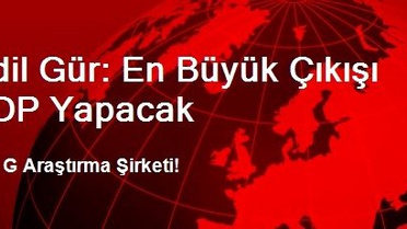 Adil Gür: En Büyük Çıkışı BDP Yapacak