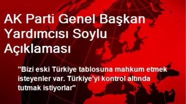 AK Parti Genel Başkan Yardımcısı Soylu Açıklaması
